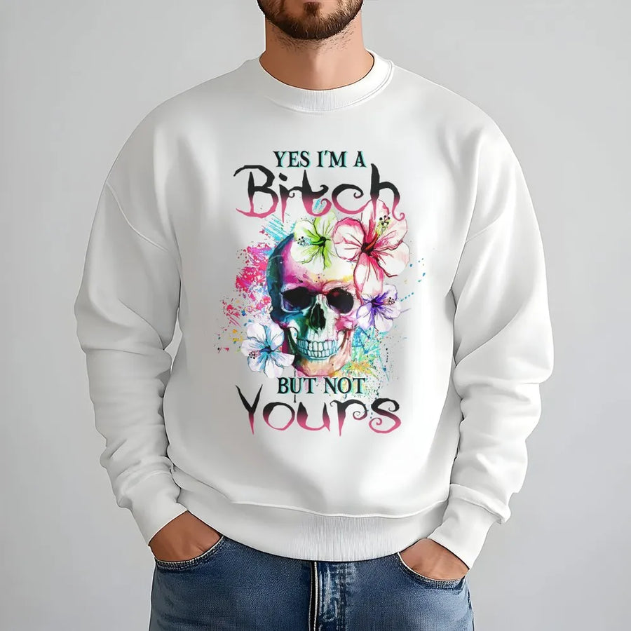 Yes I’m A Bitch But Not Yours Sweatshirt | Sassy Skull Floral Graphic Print | Premium Cotton-Poly Blend | Edgy Attitude Gift for Women
