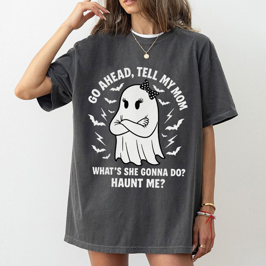 Ghost Mom T-Shirt | Go Ahead Tell My Mom What's She Gonna Do Haunt Me | Premium Cotton Unisex Tee | Funny Halloween Humor Gift For Mom