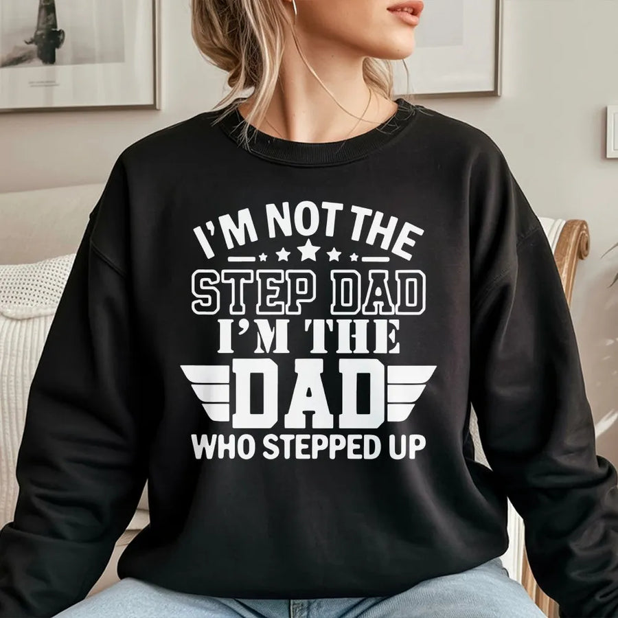 Step Dad Who Stepped Up Sweatshirt | Proud Bonus Dad Graphic Tee | Premium Soft Cotton Shirt | Father's Day Gift For Stepfather