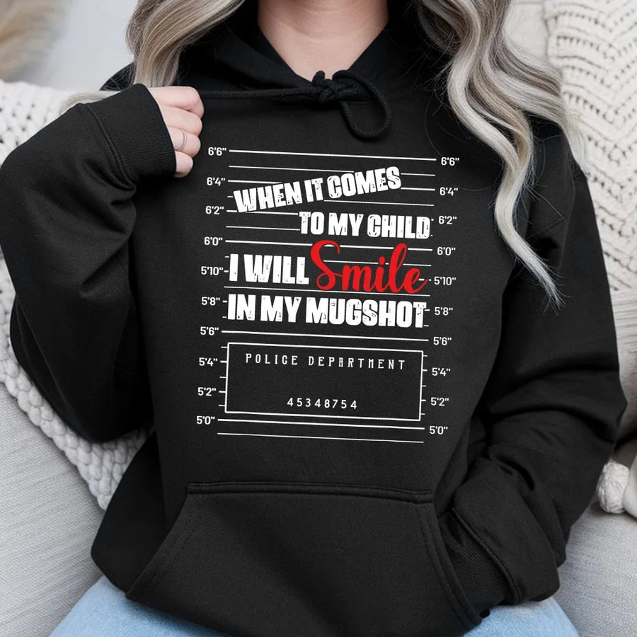 When It Comes To My Child I Will Smile In My Mugshot Hoodie | Protective Parent Graphic | Cotton-Poly Blend Premium Apparel | Funny Mom or Dad Gift