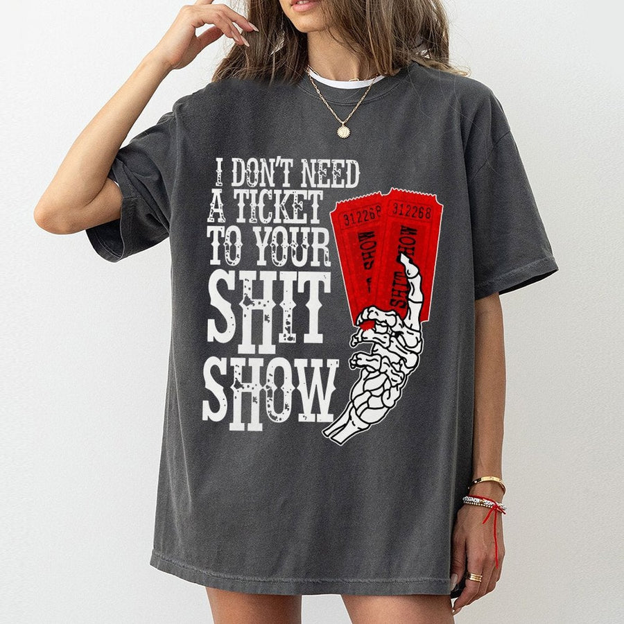 I Don't Need A Ticket To Your Shit Show T-Shirt | Sarcastic Skeleton Graphic Tee | 100% Premium Cotton | Funny Gift For Friend Or Coworker