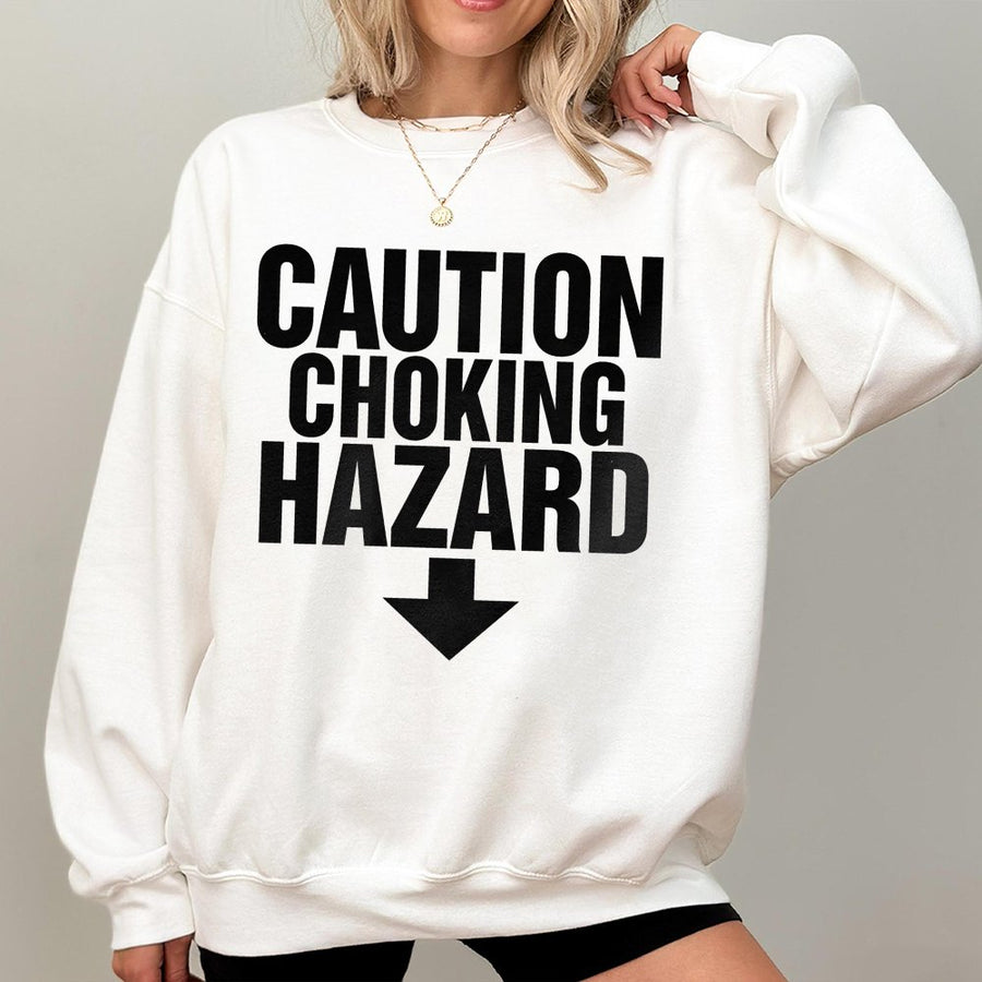 Caution Choking Hazard Sweatshirt | Funny Graphic Slogan Design | Cotton-Poly Blend Premium Comfort | Humorous Gift for Men and Women