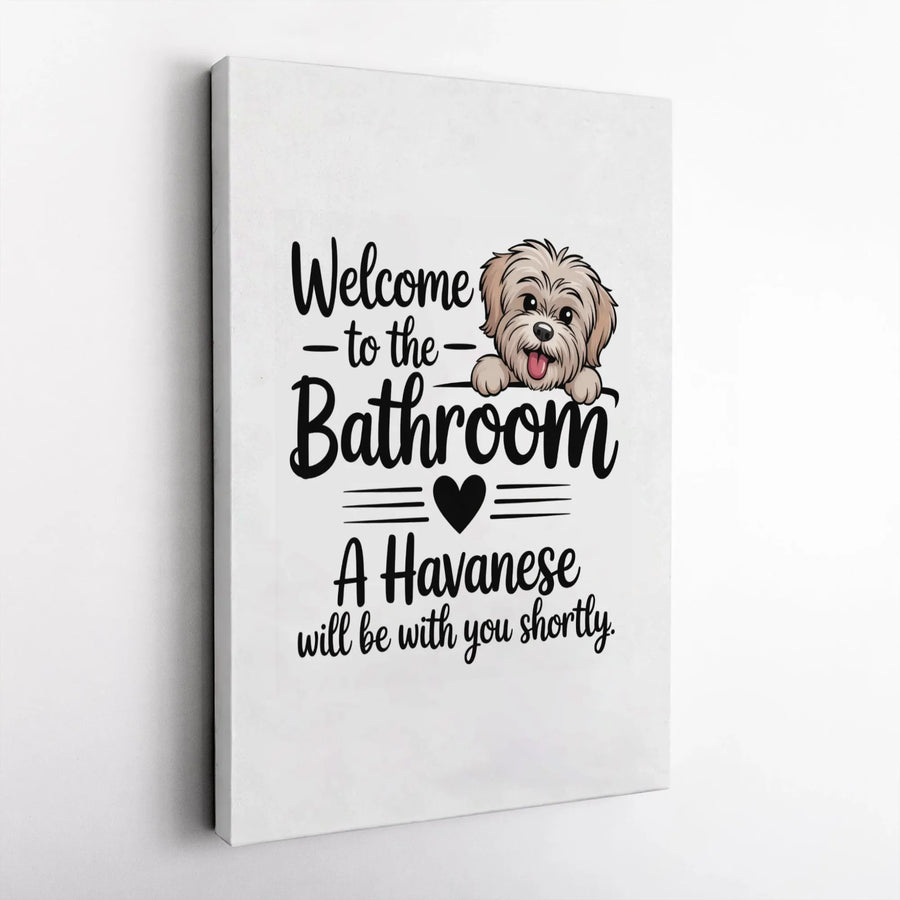 Havanese Bathroom Wall Art | Funny Dog Welcome Sign | 1.25" Gallery Wrap Canvas | Unique Pet Lover Gift for Dog Owners
