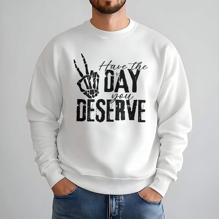 Have The Day You Deserve Sweatshirt | Skeleton Peace Hand Graphic | Premium Cotton Blend Crewneck | Sarcastic Aesthetic Gift For Her