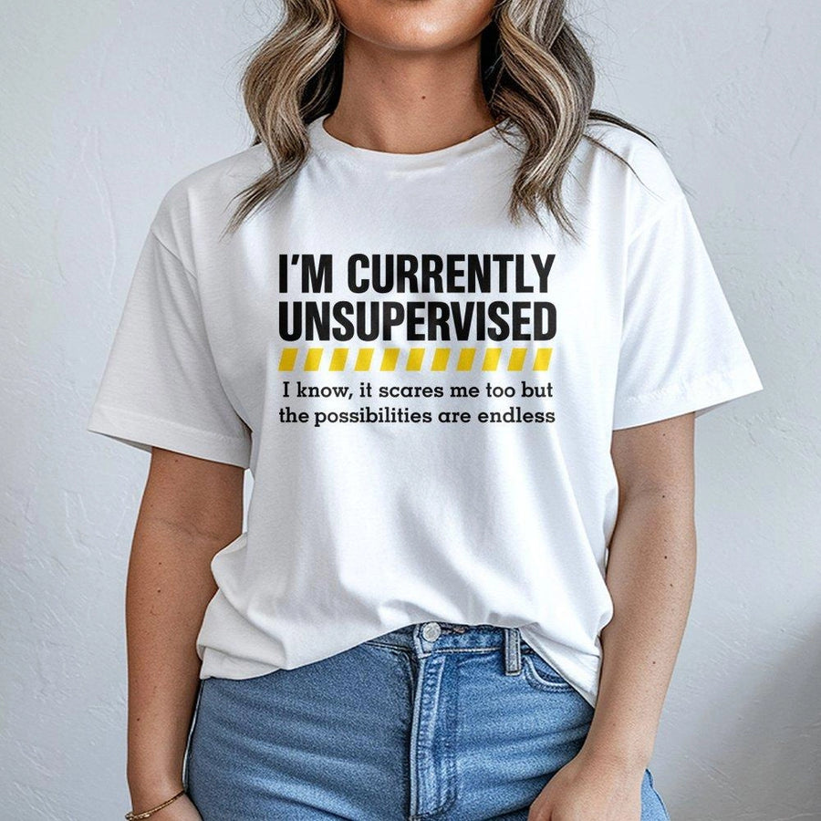 I'm Currently Unsupervised T-Shirt | Funny Sarcastic Quote Graphic Tee | 100% Cotton Premium Gift | Witty Birthday Shirt For Men And Women