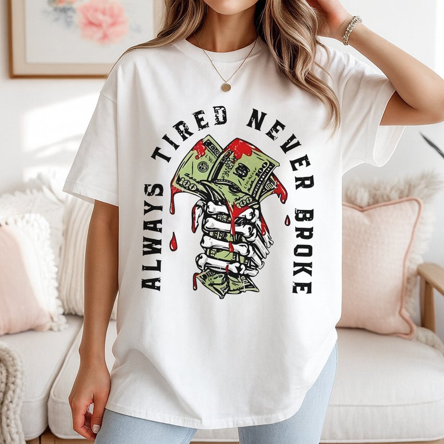 Always Tired Never Broke T-Shirt | Skeleton Hand Money Graphic | 100% Cotton Premium Tee | Unisex Streetwear Gift For Hustlers