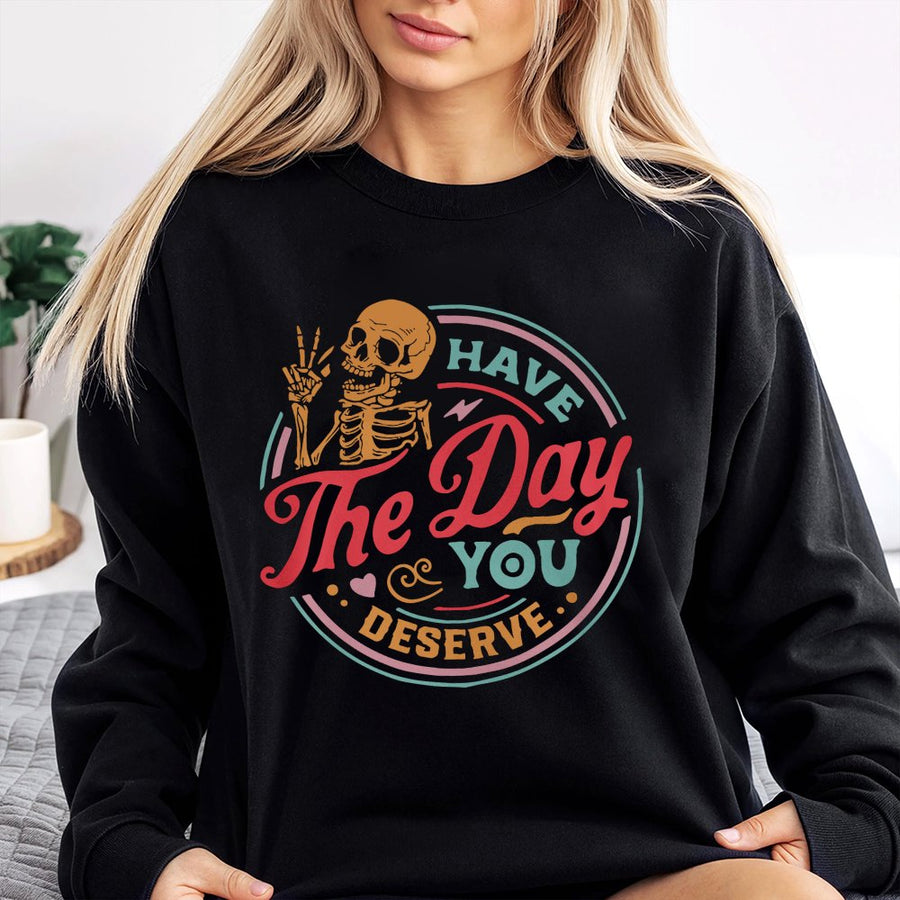 Have The Day You Deserve Sweatshirt | Retro Skeleton Peace Sign Graphic | Premium Cotton Blend | Motivational Unisex Gift for Her