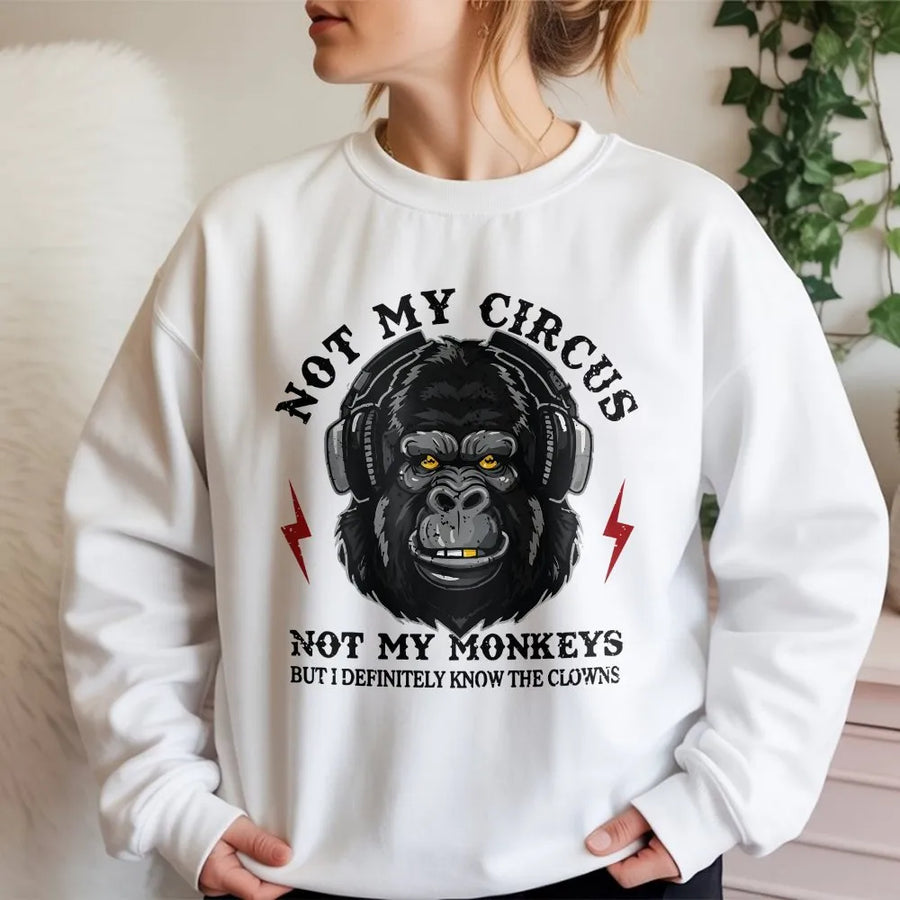 Not My Circus Not My Monkeys Sweatshirt | Funny Gorilla Graphic Hoodie Style | Premium Cotton Blend | Sarcastic Slogan Gift for Adults
