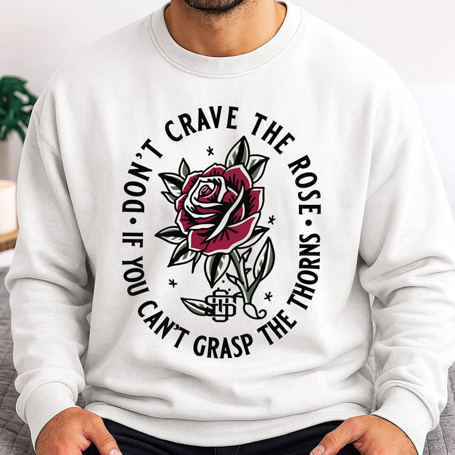Rose Graphic Sweatshirt | Don't Crave The Rose Quote | Soft Cotton Blend Crewneck | Aesthetic Botanical Apparel Gift For Her