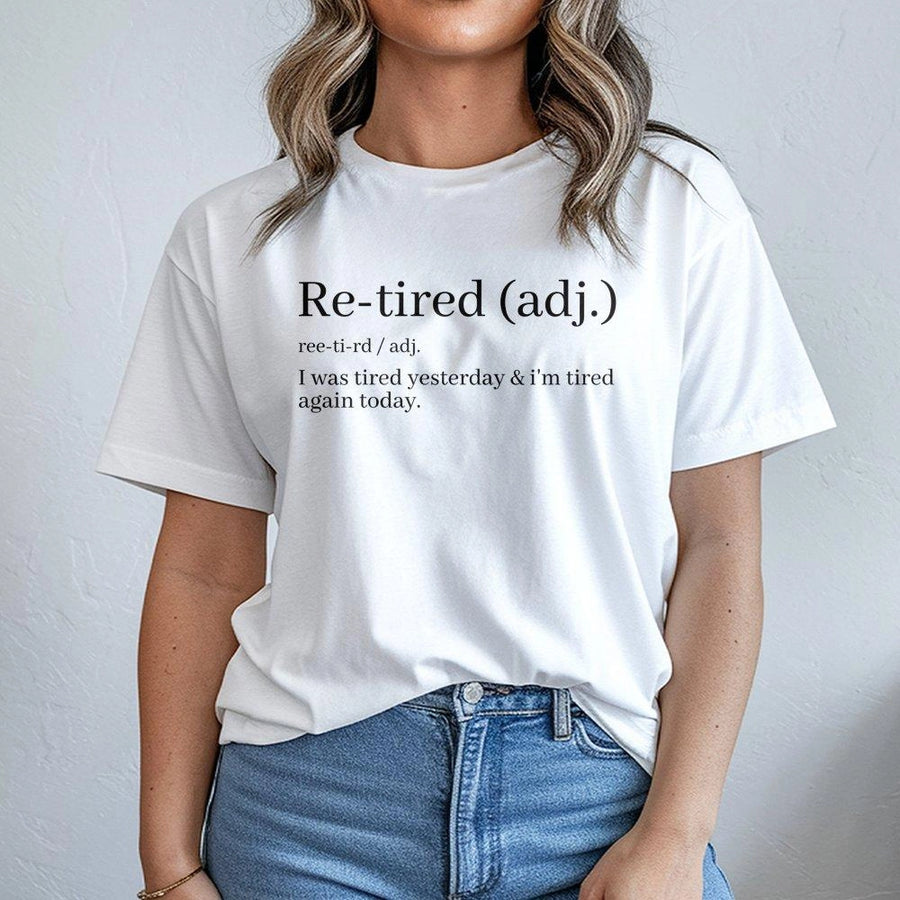Re-Tired Definition T-Shirt | Funny Dictionary Quote Graphic Tee | Premium Cotton Soft Unisex Shirt | Sarcastic Gift for Tired Parents and Coworkers