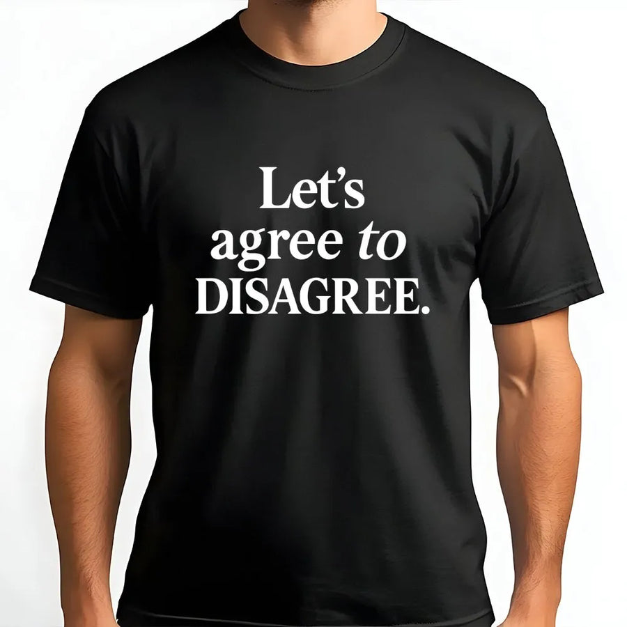 Let's Agree To Disagree T-Shirt | Funny Sarcastic Quote Graphic Tee | Premium Cotton Casual Wear | Sarcastic Gift For Friends And Family