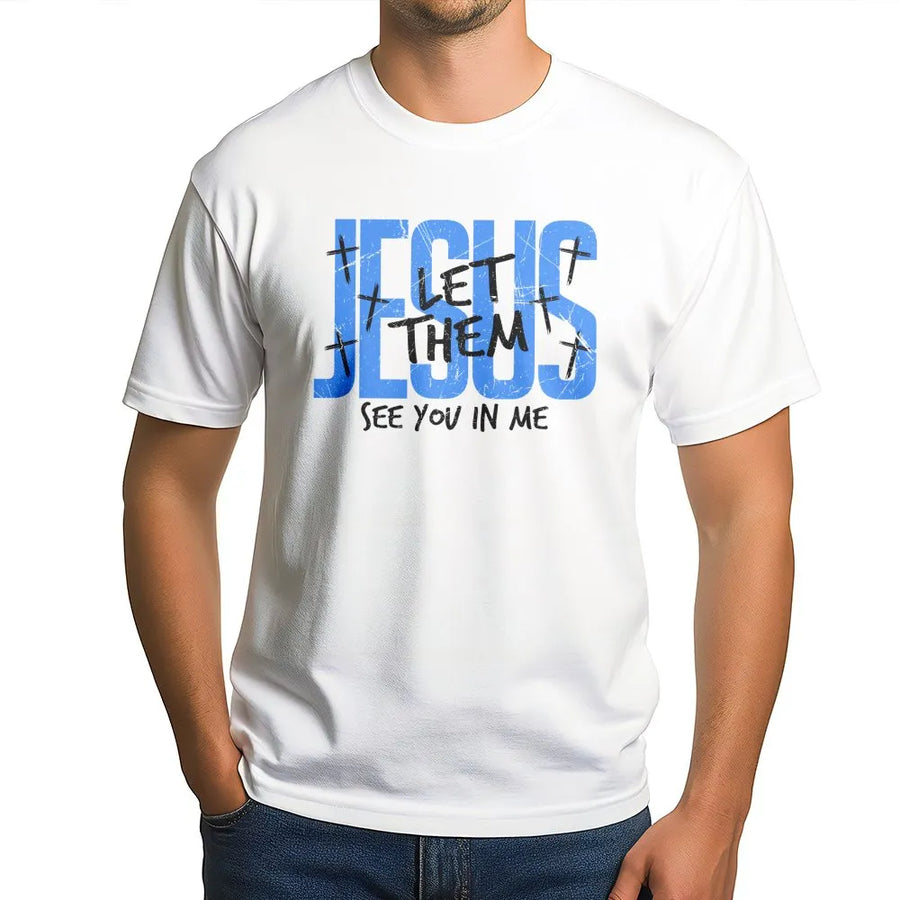 Jesus Let Them See You In Me T-Shirt | Christian Faith Typography Graphic Tee | 100% Cotton Premium Quality | Inspirational Gift For Men And Women