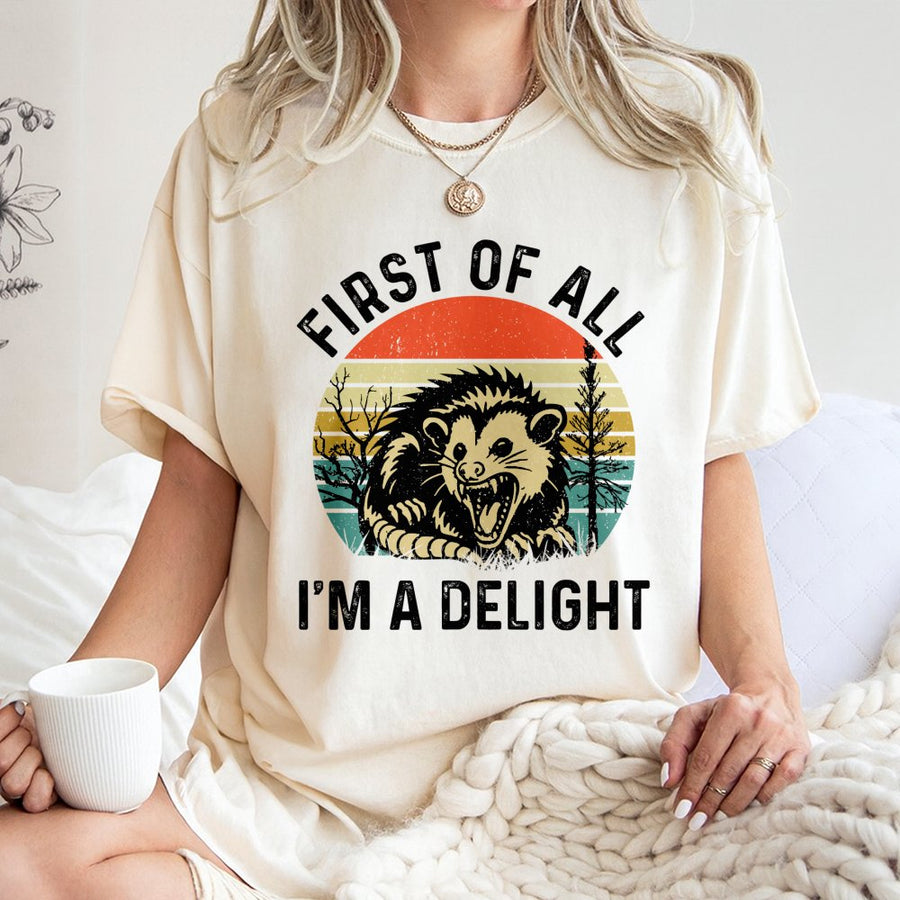 First Of All I'm A Delight T-Shirt | Funny Opossum Graphic Tee | 100% Soft Cotton Premium Shirt | Gift For Animal Lovers And Sarcastic Possum Fans