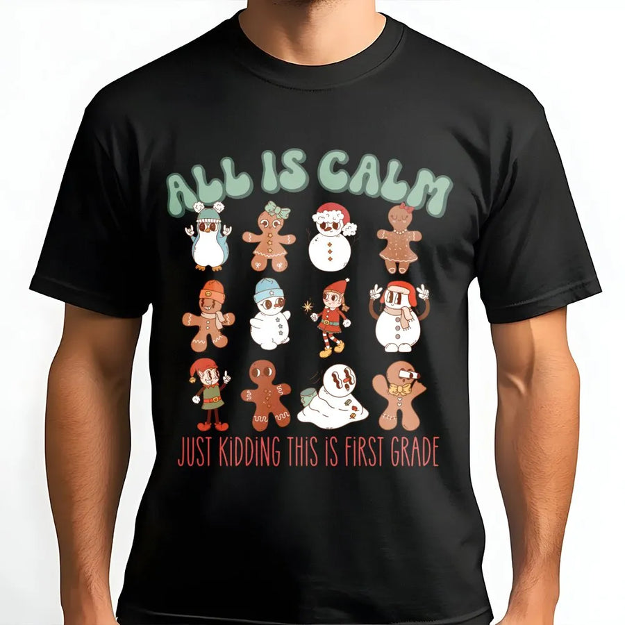 First Grade Teacher Christmas Shirt | All Is Calm Gingerbread Design | Premium Soft Cotton Tee | Funny Holiday School Squad Apparel Gift
