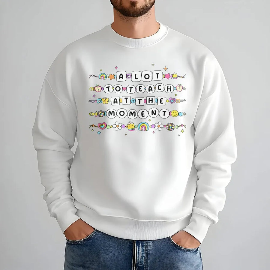 Teacher Sweatshirt | A Lot To Teach At The Moment Cute Beaded Design | Premium Comfort Colors Crewneck | Back to School Gift for Elementary Teacher