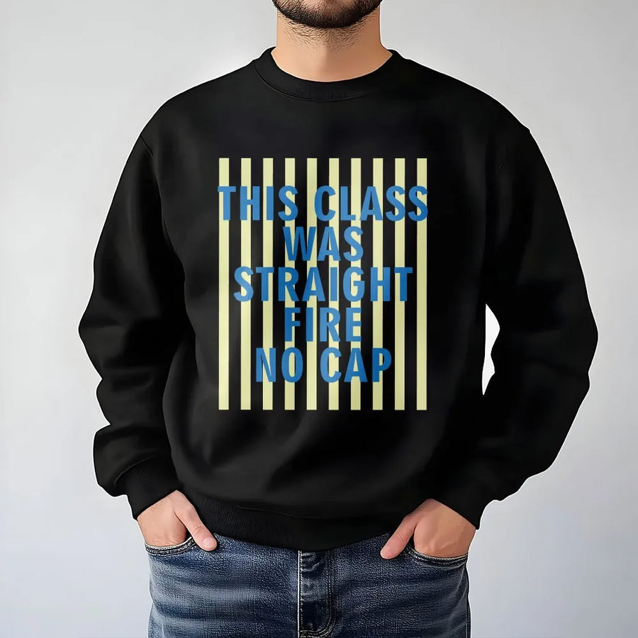 This Class Was Straight Fire Sweatshirt | Funny No Cap Gen Z Slang | Premium Soft Cotton Blend | Gift for College Student or Teacher
