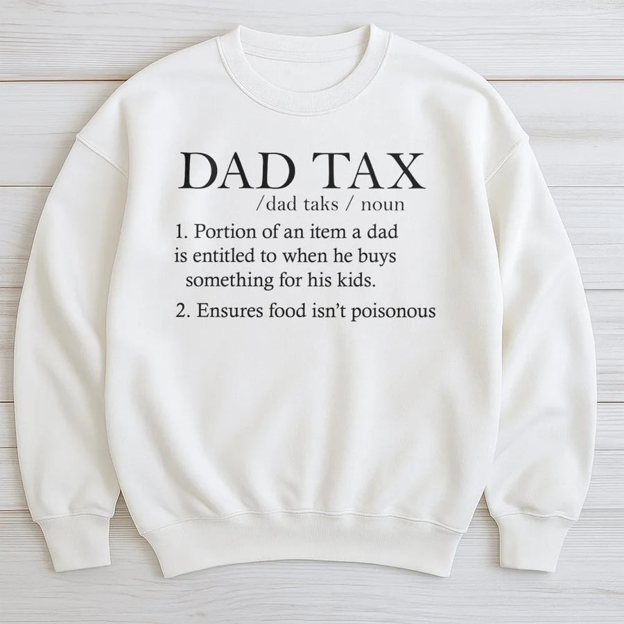 Dad Tax Sweatshirt | Funny Definition Graphic Design | Premium Cotton Blend | Best Father's Day 2026 Birthday Gift For New Dad