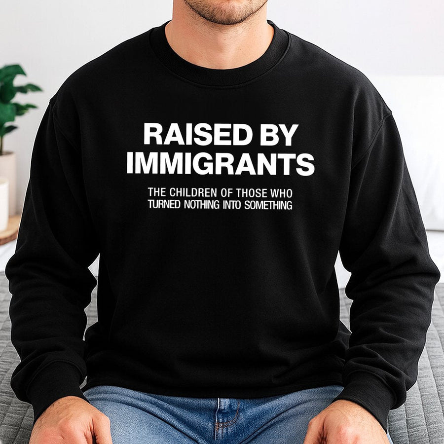 Raised By Immigrants Sweatshirt | First Gen Empowerment Graphic Tee | Premium Cotton Blend | Gift For First Generation Americans