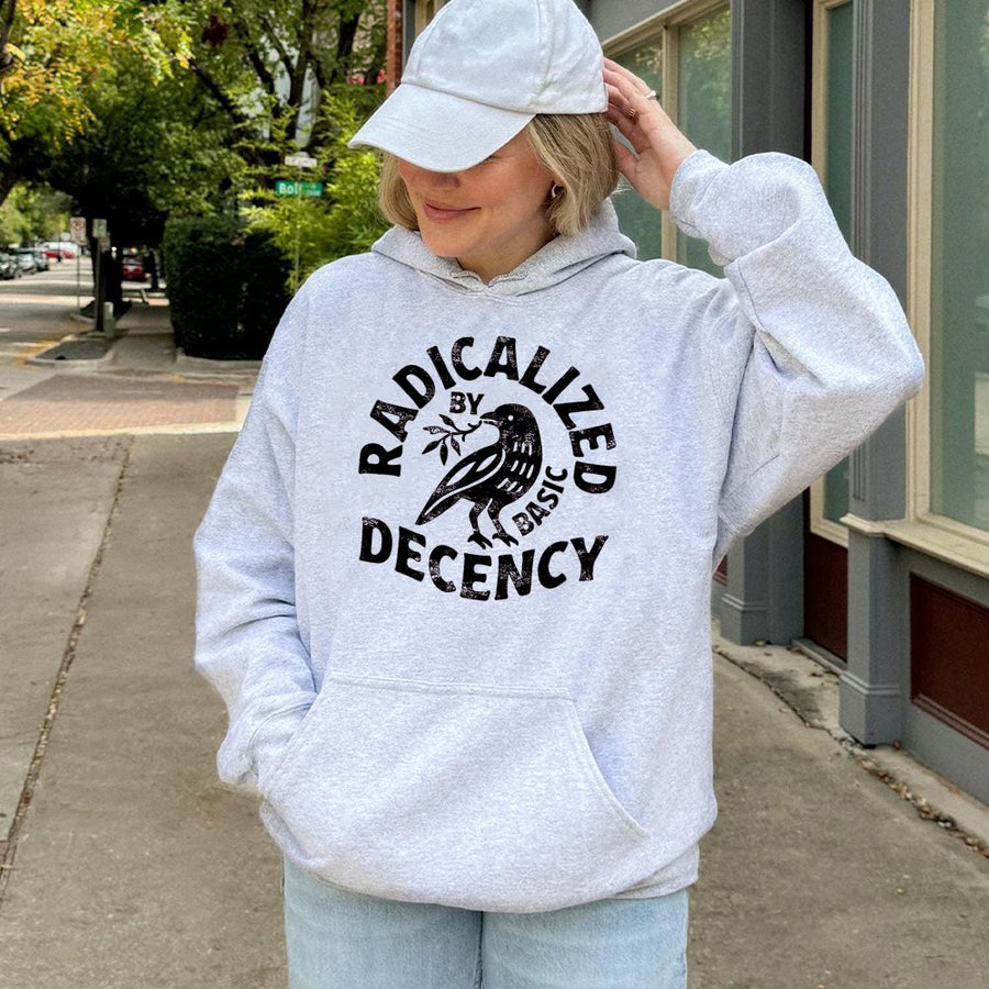 Radicalized By Basic Decency Hoodie | Feminist Activist Graphic Sweatshirt | Premium Cotton Blend | Gift For Progressive Men And Women