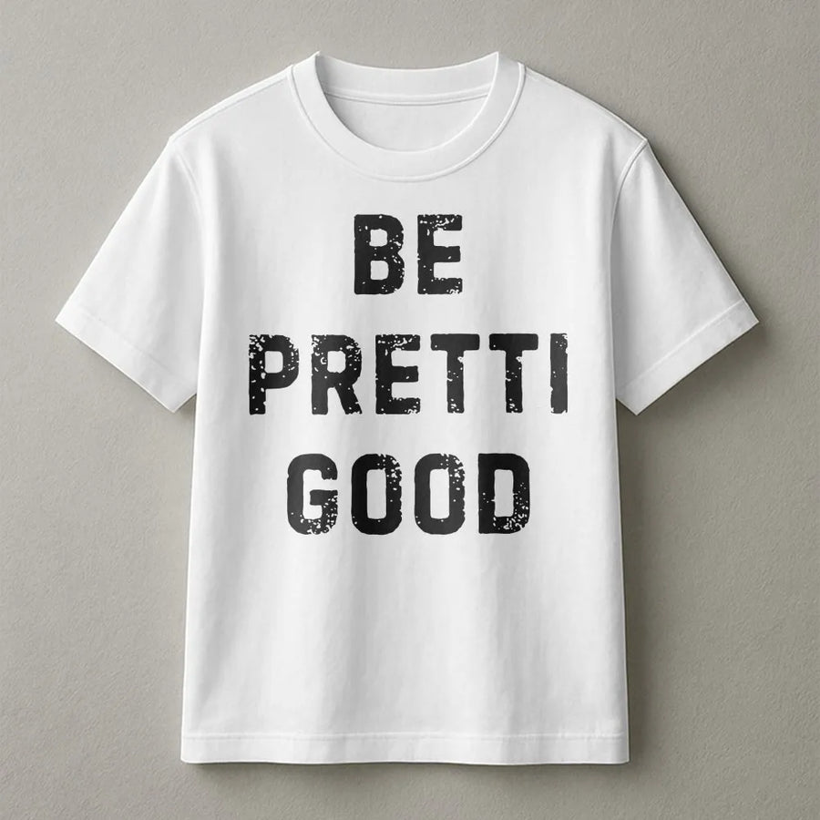 Be Pretti Good T-Shirt | Distressed Typography Graphic Tee | 100% Cotton Premium Quality | Unisex Gift for Activists and Social Advocates