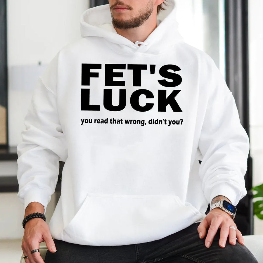 Fet's Luck Hoodie | Funny Sarcastic Quote Graphic Sweatshirt | Premium Cotton Blend | Witty Gift for Men and Women