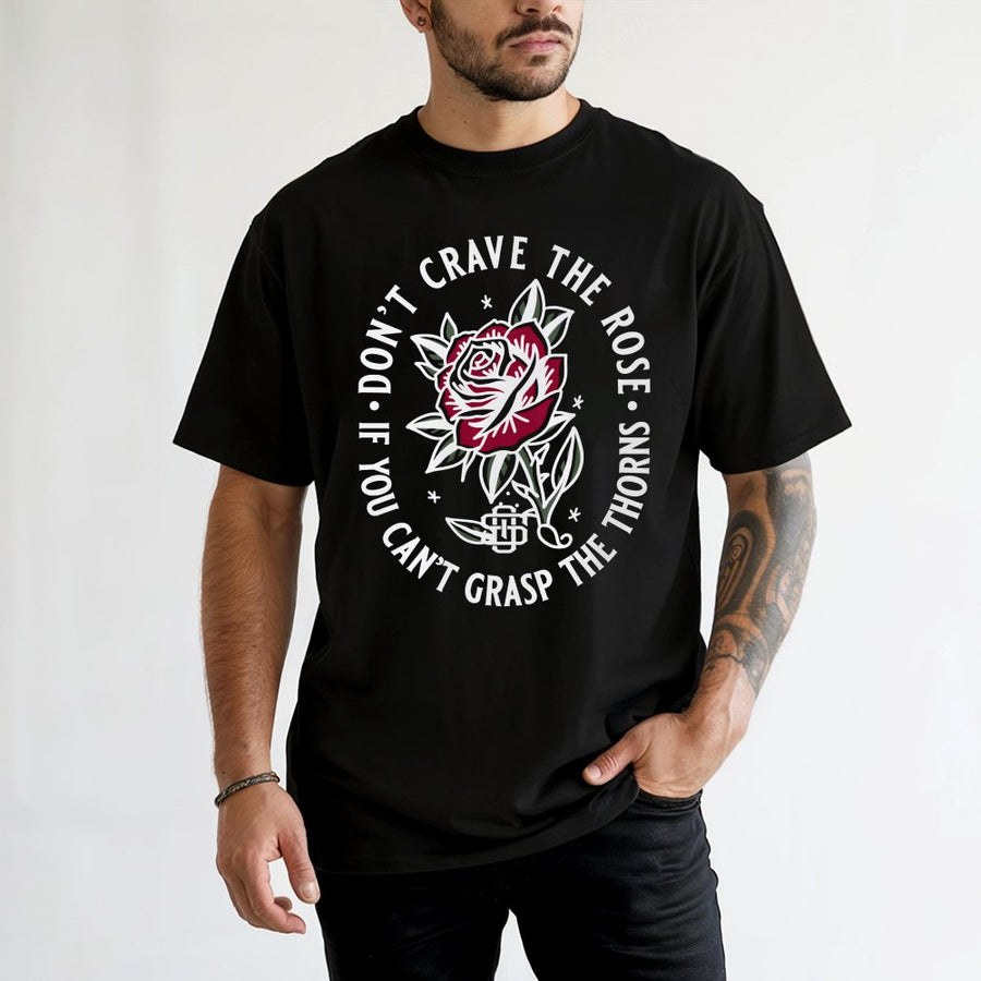 Don't Crave The Rose Graphic T-Shirt | Gothic Floral Thorn Quote Design | Premium 100% Cotton Tee | Aesthetic Inspirational Gift For Her