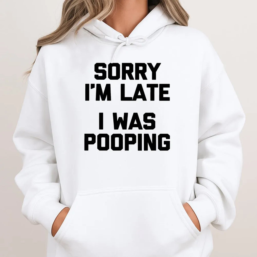 Sorry I'm Late Pooping Hoodie | Sarcastic Graphic Quote Sweatshirt | Premium Cotton-Blend Pullover | Funny Gag Gift for Men & Women