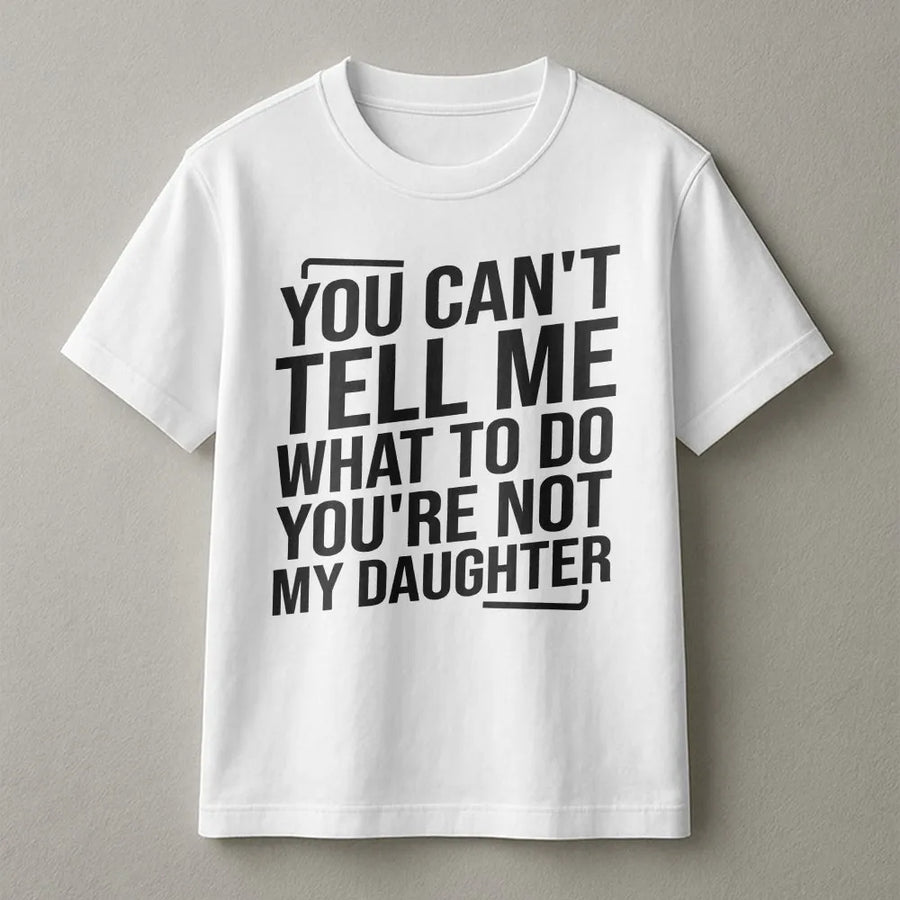 Funny Parent T-Shirt | You Can't Tell Me What To Do Quote Sweatshirt | Premium Cotton Blend | Sarcastic Gift for Dad Mom