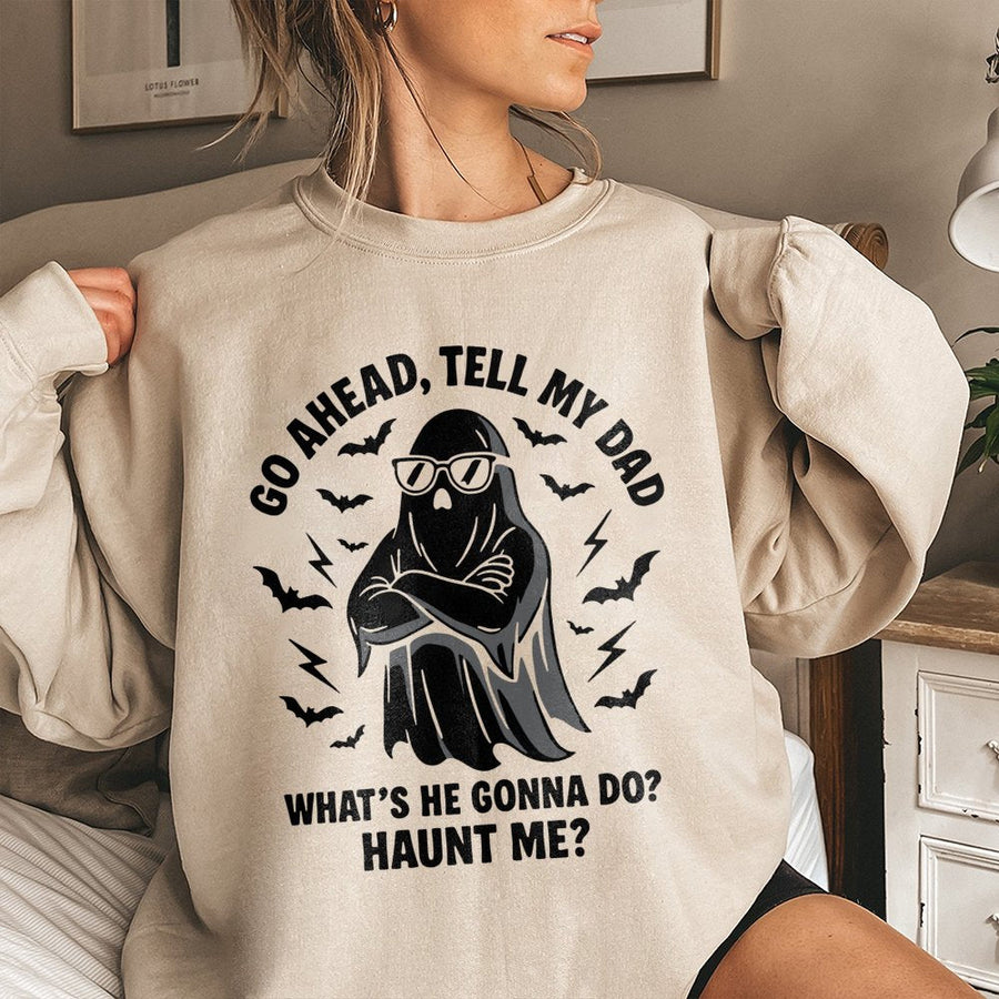 Go Ahead Tell My Dad Ghost Sweatshirt | Funny Halloween Graphic Print | Premium Cotton Blend | Unisex Spooky Season Gift for Men and Women