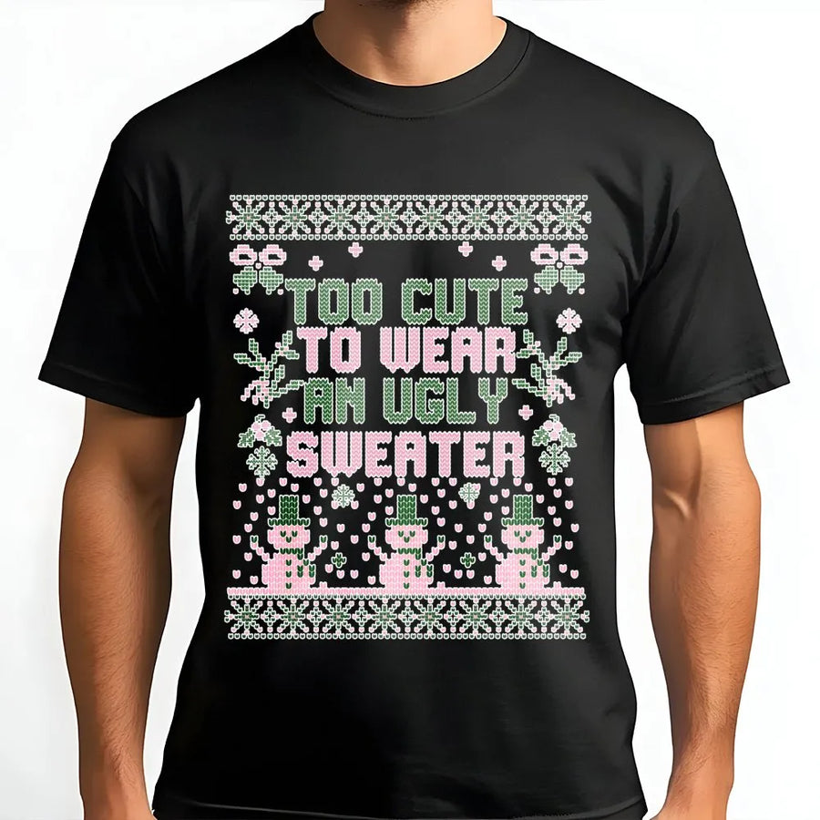 Too Cute To Wear An Ugly Sweater T-Shirt | Funny Christmas Holiday Graphic Tee | Soft Cotton Premium Apparel | Cute Christmas Gift For Her