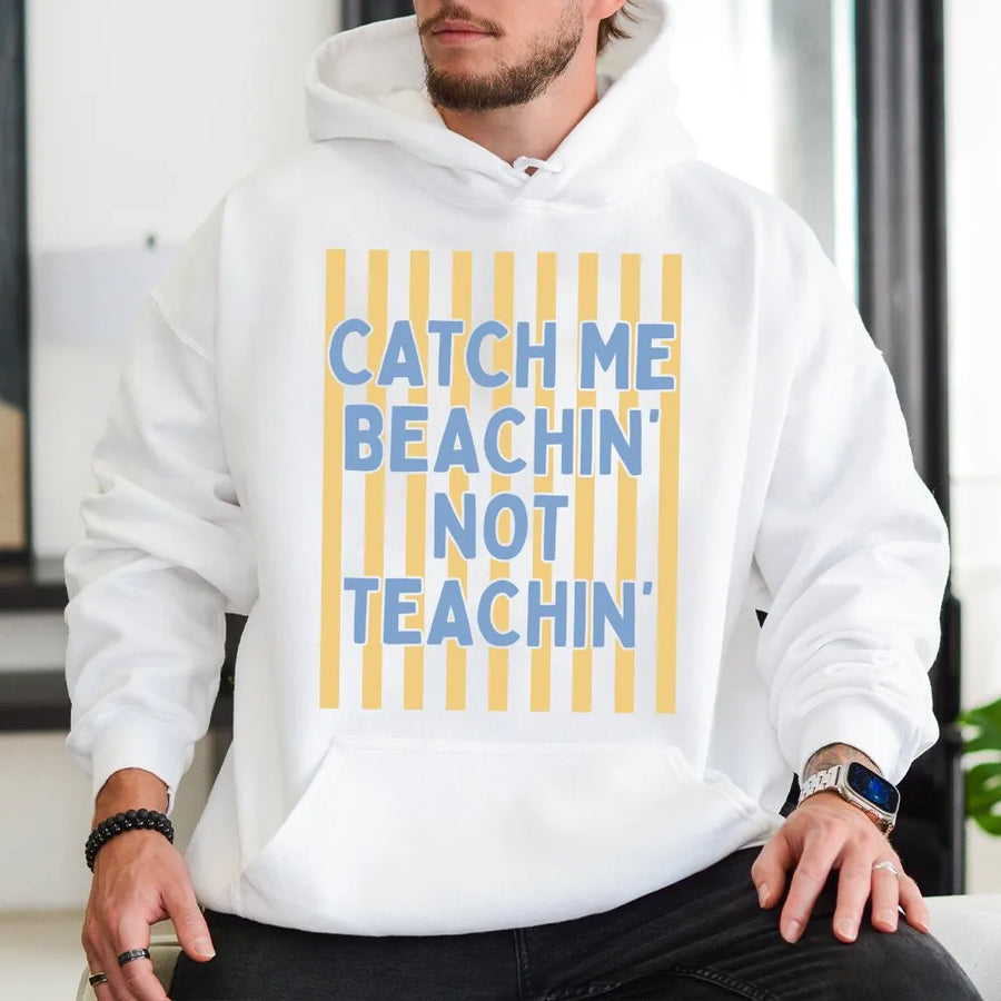 Teacher Summer Hoodie | Catch Me Beachin' Not Teachin' Graphic | Premium Soft Hoodie | End of Year Teacher Gift, Last Day of School