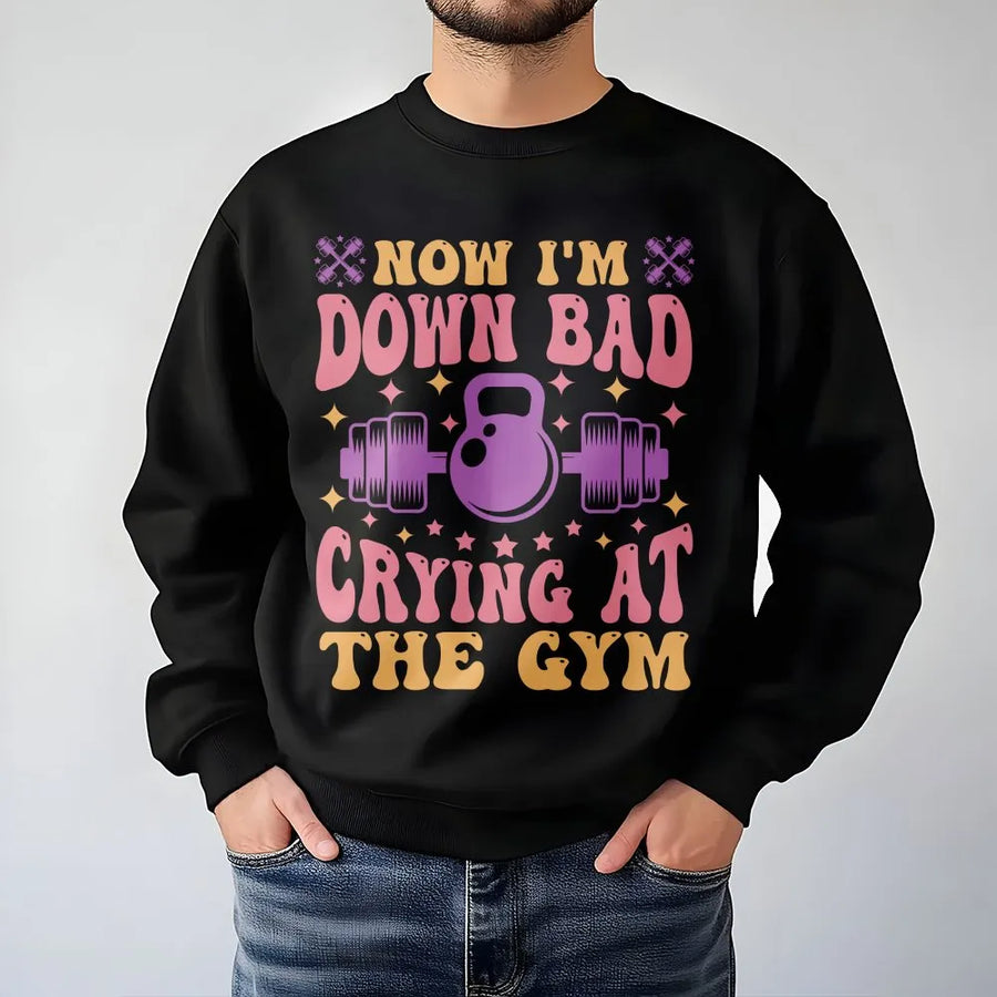 Down Bad Crying At The Gym Sweatshirt | Funny Viral Meme Workout Top | Premium Cotton Blend | Funny Fitness Gift for Her
