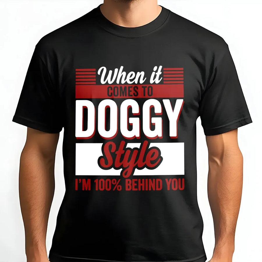 Funny Doggy Style T-Shirt | I'm 100% Behind You Quote Pullover | Premium Soft Cotton Blend | Adult Humor Gag Gift for Men