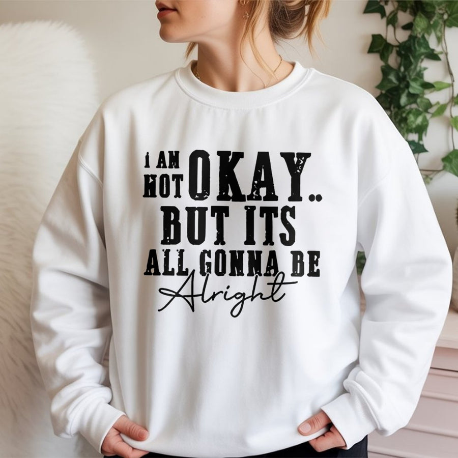 I Am Not Okay Graphic Sweatshirt | Mental Health Awareness Quote | Cotton Blend Fleece Pullover | Unisex Gift For Friend