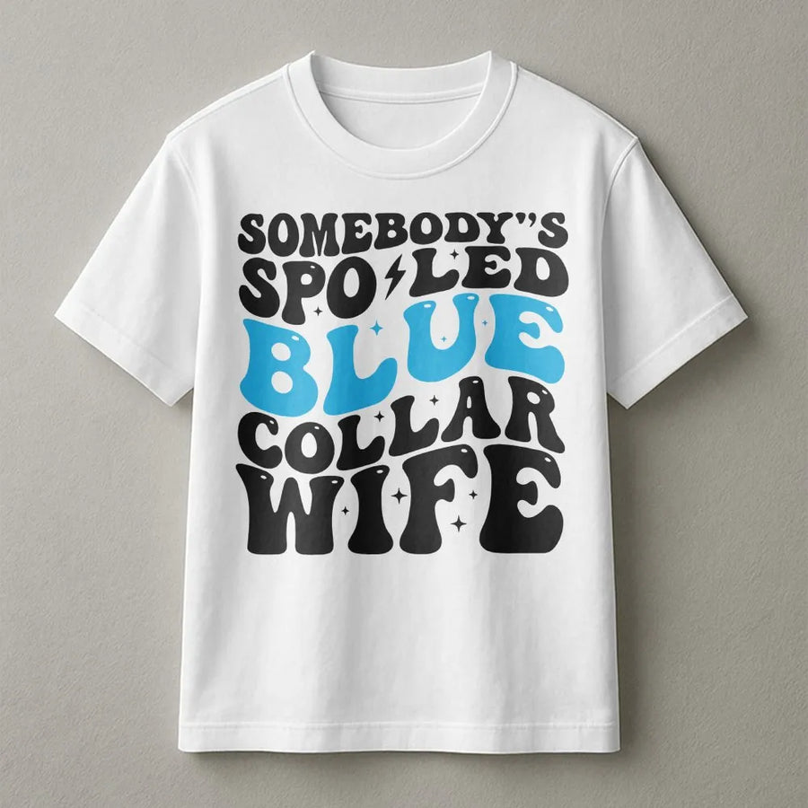 Somebody's Spoiled Blue Collar Wife T-Shirt | Retro Graphic Typography Design | Premium 100% Cotton | Funny Gift for Wife of Tradesman