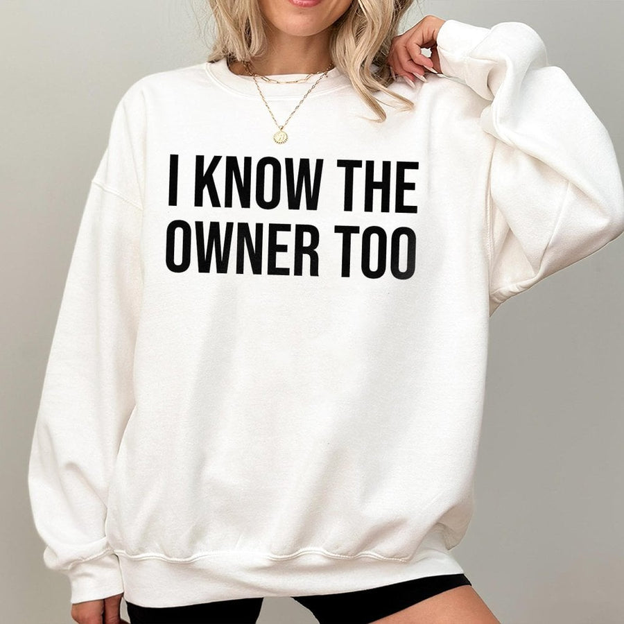 I Know The Owner Too Sweatshirt | Funny Bartender Slogan Graphic Tee | Premium Cotton-Blend Unisex Pullover | Perfect Gift For Bartenders And Bar Staff