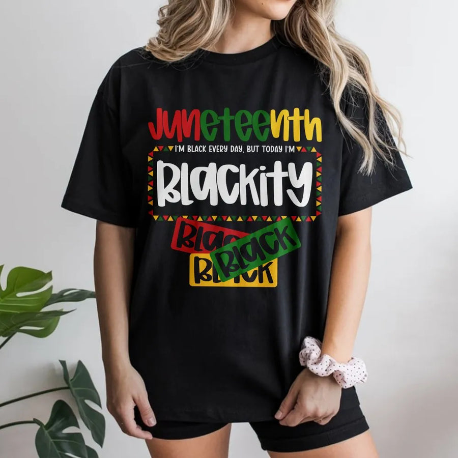 Juneteenth Blackity T-Shirt | I'm Black Every Day Graphic Tee | Premium Cotton Unisex Apparel | African American Heritage Pride Gift