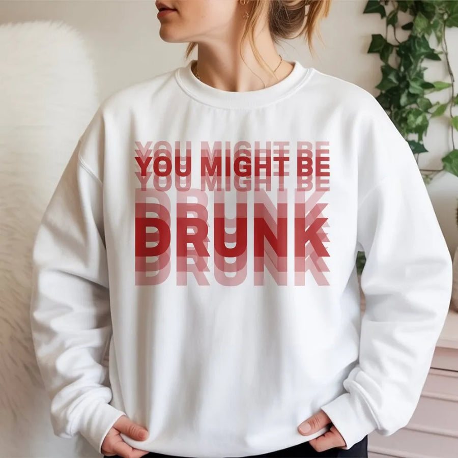 You Might Be Drunk Sweatshirt | Funny Double Vision Graphic Print | Premium 100% Cotton | College Party Humor Gift for Men and Women