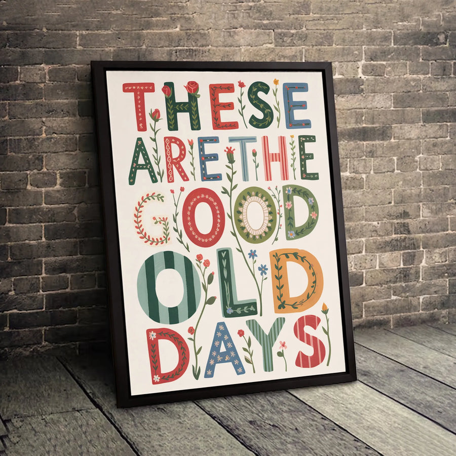 These Are The Good Old Days Wall Art | Floral Typography Canvas Print | Gallery-Quality 1.25" Profile | Inspirational Home Decor Gift