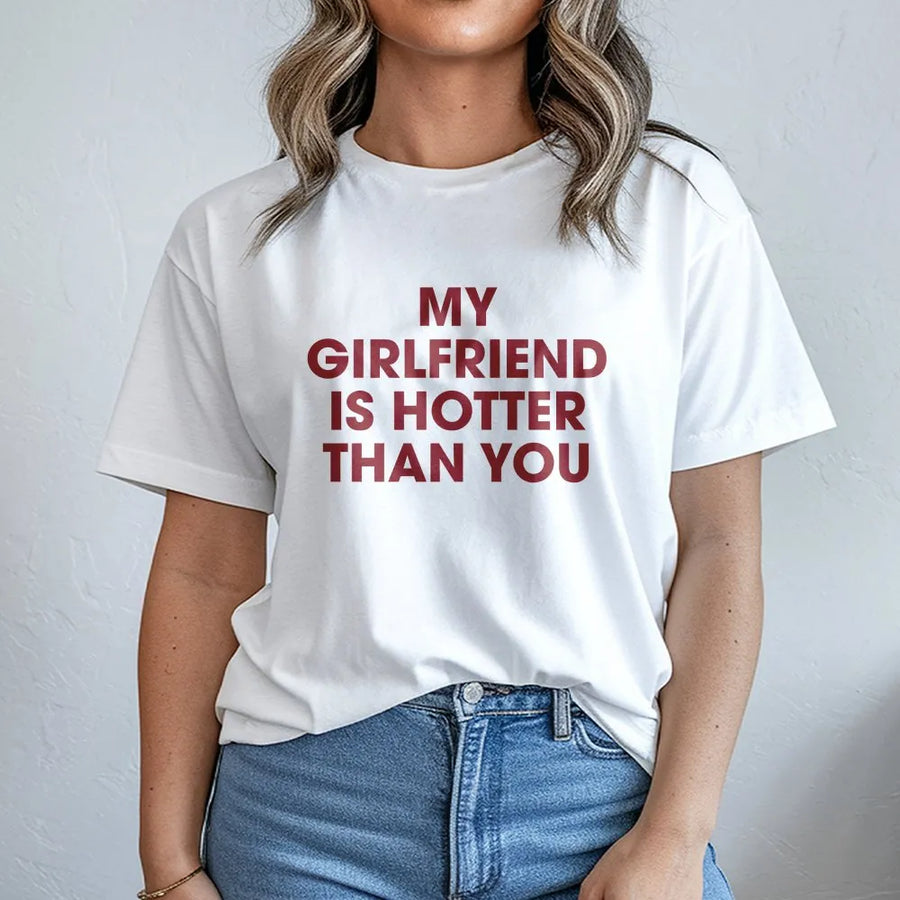 My Girlfriend Is Hotter Than You T-Shirt | Funny Sarcastic Quote Pullover | Premium Cotton Blend Jumper | Gift for Boyfriend