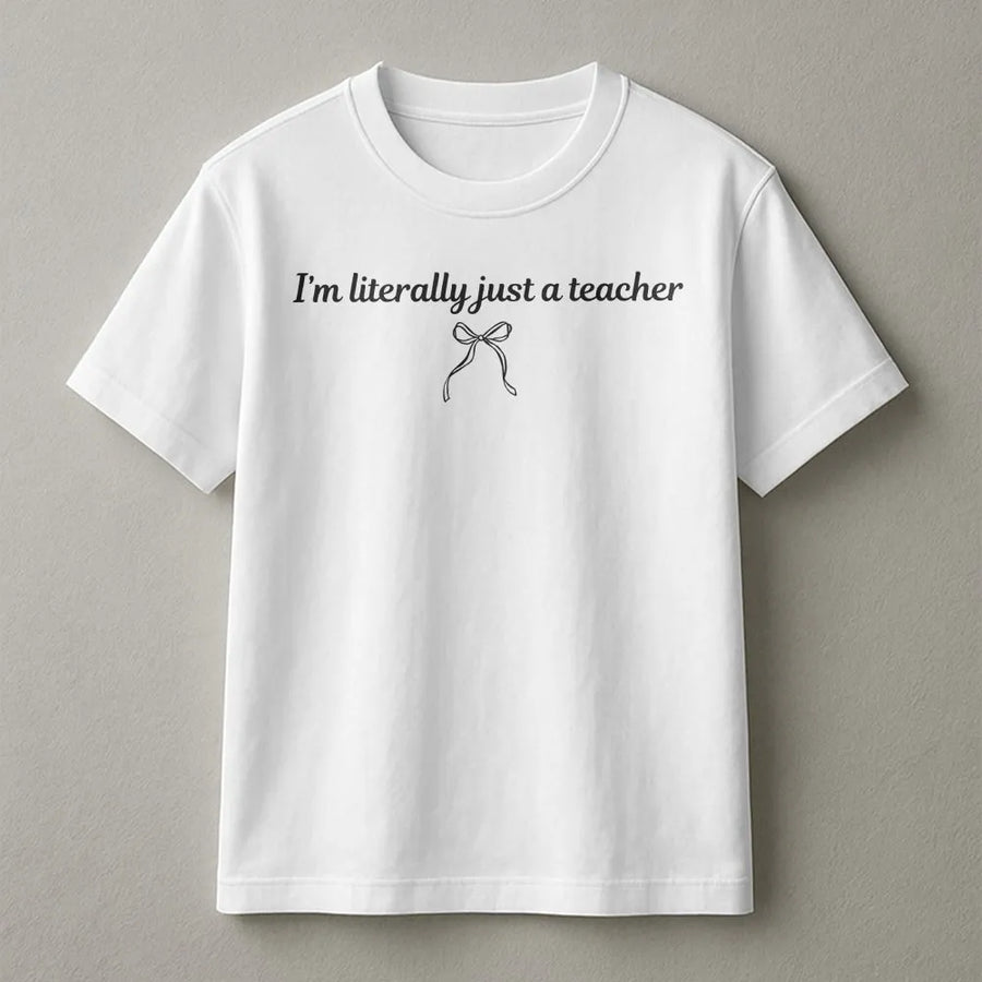 Coquette Teacher T-Shirt | "I'm Literally Just a Teacher" Quote Sweatshirt | Soft Cotton Blend | Funny Back to School Gift for Educator