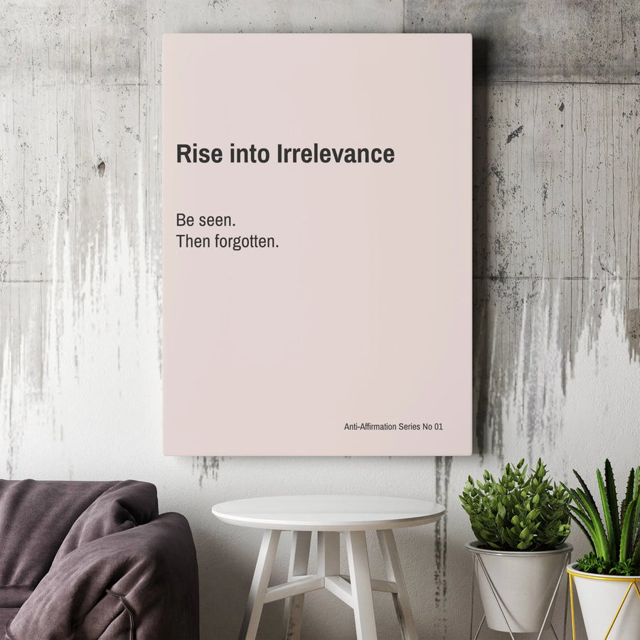Anti-Affirmation Canvas Wall Art | Minimalist 'Rise into Irrelevance' Quote | Premium Gallery Wrapped Canvas | Unique Gift for Modern Office Decor