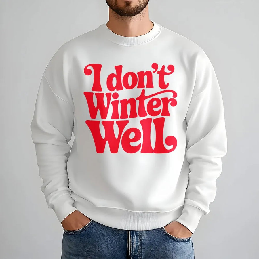 I Don't Winter Well Sweatshirt | Retro Typography Quote Graphic | Soft Cotton Blend Unisex Pullover | Funny Winter Gift for Cold Weather Lovers