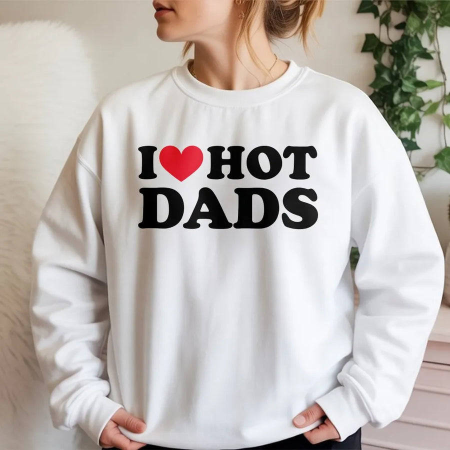 I Heart Hot Dads Sweatshirt | Trendy Graphic Pullover | Soft Cotton Blend | Funny Sarcastic Gift for Her, Wife, or Girlfriend