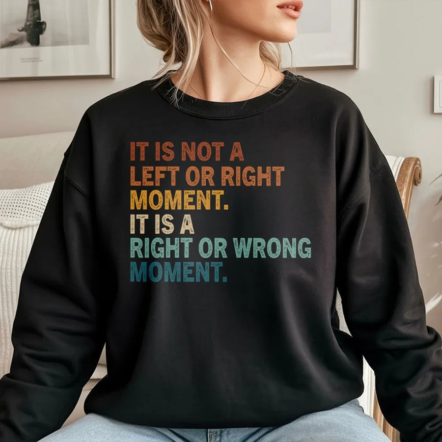 It Is Not A Left Or Right Moment Sweatshirt | Retro Quote Graphic | Premium Cotton Blend | Gift For Activists And Voters