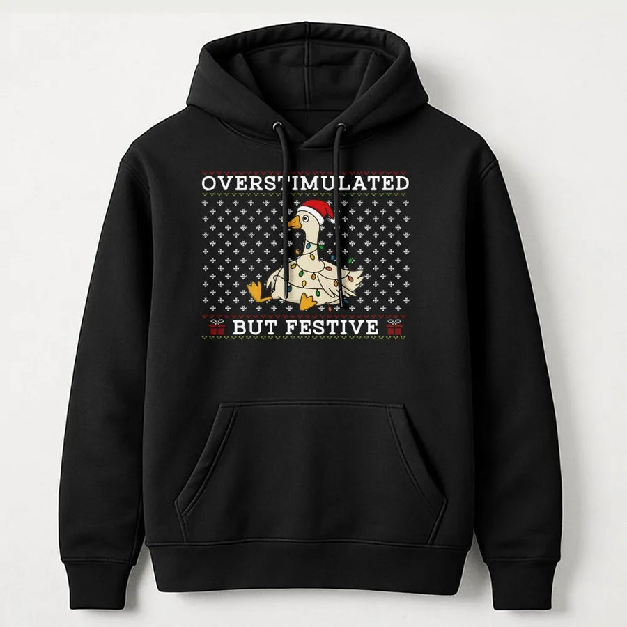 Overstimulated But Festive Goose Hoodie | Funny Christmas Duck Sweatshirt | Soft Cotton Blend Graphic Pullover | Cute Holiday Gift for Her Him