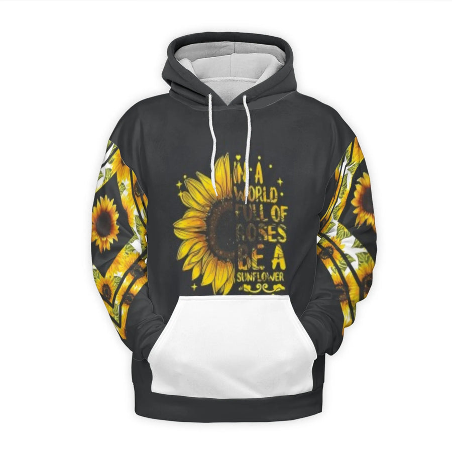 Sunflower 3D Hoodie | In A World Full Of Roses Be A Sunflower Quote | Premium Brushed Fleece Pullover | Inspirational Gift For Women & Men