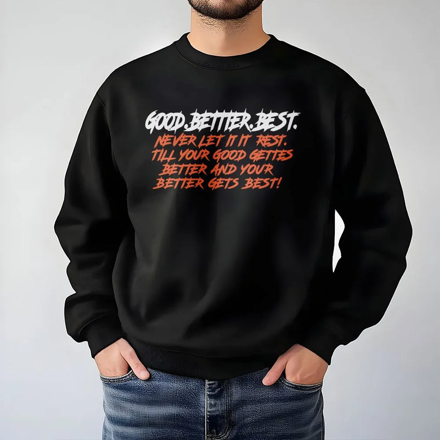 Good Better Best Quote Sweatshirt | Inspirational Growth Mindset Graphic Tee | Premium Cotton Blend Crewneck | Motivational Workout Gift For Athletes