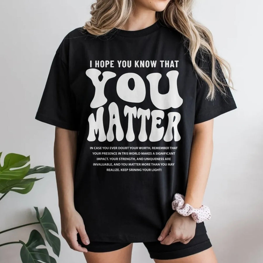 You Matter T-Shirt | Inspirational Mental Health Awareness Graphic | Premium Cotton Unisex Tee | Positive Affirmation Gift for Women and Men