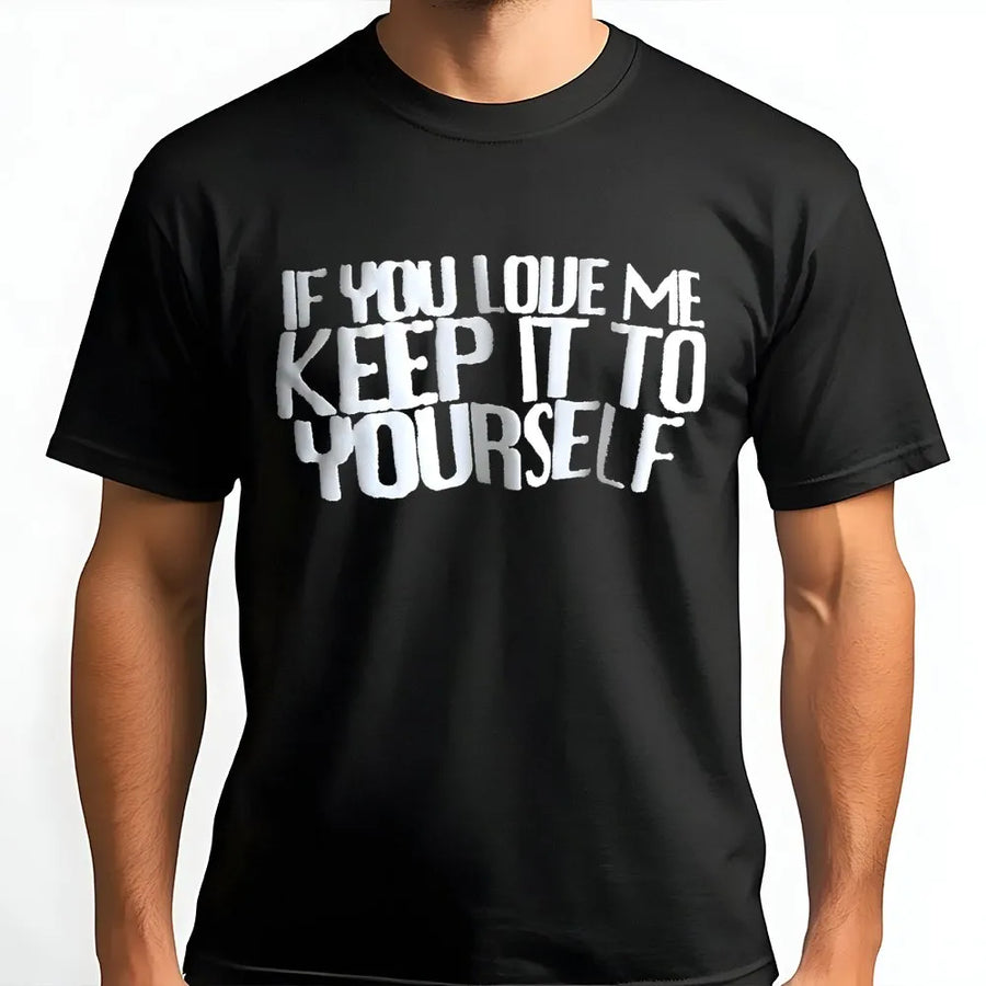 If You Love Me Keep It To Yourself T-Shirt | Sarcastic Aesthetic Quote Tee | Premium Soft Cotton Graphic | Trendy Gift For Introverts & Music Fans